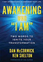 Dan McCormick and Ken Shelton’s new book Awakening Who I Am: Awakening Who I Am:
Two Words to Ignite Your Transformation by Dan McCormick and Ken Shelton