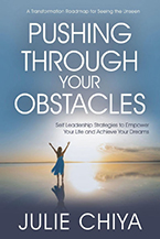 Pushing Through Your Obstacles: Self-Leadership Strategies to Empower Your Life and Achieve Your Dreams by Julie Chiya