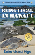 Being Local in Hawai'i "Talking Story" with Julia of Wahiawa. Keiko Matsui Higa