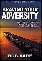 Rob Bare’s new book Braving Your Adversity: Life Strategies to Endure Your Road Ahead With Hope, Faith, and Courage