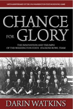 Chance for Glory: The Innovation and Triumph of the Washington State 1916 Rose Bowl Team by Darin Watkins