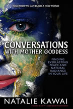 Conversations with Mother Goddess: Finding Everlasting Peace and Natural Radiance in Your Life by Natalie Kawai
