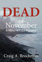Dead of November: A Novel of Lake Superior by Craig A. Brockman