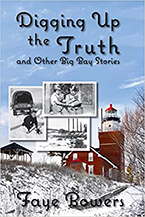 Digging Up the Truth and Other Big Bay Stories by 
Faye Bowers