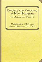 Divorce and Parenting in New Hampshire:
A Mediation Primer
Mary Sargent and Susanna Schweizer