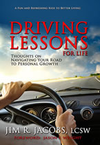 Driving Lessons for Life, Thoughts on Navigating Your Road to Personal Growth by Jim R. Jacobs
