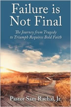 Failure Is Not Final: The Journey from Tragedy to Triumph Requires Bold Faith by Pastor Sam Rachal Jr.