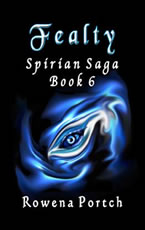 Fealty: Book 6 of the Spirian Saga by Rowena Portch