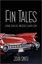 Fin Tales: Saving Cadillac, America’s Luxury Icon by John Smith