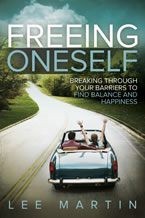 Freeing Oneself: Breaking Through Your Barriers to Find Balance and Happiness by Lee Martin