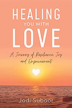 Healing You With Love: A Journey of Resilience, Joy, and Empowerment by Jodi Suboor