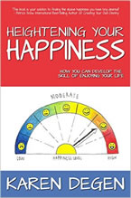 Heightening Your Happiness: How you can develop the skill of enjoying your life by Karen Degen