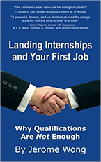 Landing Internships and Your First Job: Why Qualifications Are Not Enough by Jerome Wong