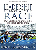 Leadership Is Not About Race: How Leaders and Followers Inspire and Influence Each Other by Teddie E. Malangwasira, Ph.D.