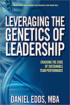 Daniel Edds’ new book Leveraging the Genetics of Leadership: Cracking the Code of Sustainable Team Performance