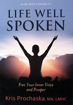 Life Well Spoken: Free Your Inner Voice and Prosper by Kris Prochaska