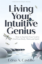 Living Your Intuitive Genius: How to Tap Into Your Soul to Heal Your Body, Mind, and Spirit by Edna Castillo