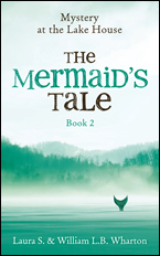 The Mermaid’s Tale: Mystery at the Lake House #2 by Laura S. Wharton and William L.B. Wharton