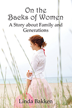 Linda Bakken’s new historical novel On the Backs of Women: A Story About Family and Generations