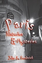 Paris Histories and Mysteries by John A. Frederick