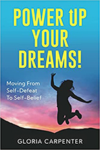 Power Up Your Dreams: Moving from Self-Defeat to Self-Belief by singer, performer, and life coach Gloria Carpenter