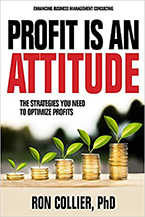 Ron Collier’s new book Profit Is an Attitude: The Strategies You Need to Optimize Profits