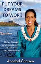 Put Your Dreams to Work: Proven Strategies for Achieving Success in Your Work and Personal Life by Annabel Chotzen
