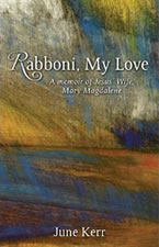 Rabboni, My Love: A Memoir of Jesus’ Wife, Mary Magdalene by June Kerr