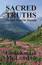 Sacred Truths: The Back Side of the Mountain, the final volume of Linda Kendall McLendon’s trilogy