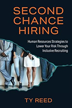 Ty Reed’s Second Chance Hiring: Human Resources Strategies to Lower Your Risk Through Inclusive Recruiting