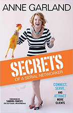 Secrets of a Serial Networker: Connect, Serve, and Attract More Clients, Anne Garland