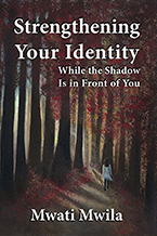 Strengthening Your Identity While the Shadow Is in Front of You by Mwati Mwila