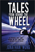Tales from Behind the Wheel: Year One, 55 Outrageous, Crazy, Funny, Mundane, and True Stories from a Rideshare Driver in Paradise by Jonathan Wong