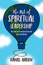 The Art of Spiritual Leadership: 40 Laws to Transform Your Life (and the World) by Daniel Aaron