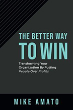 Mike Amato’s The Better Way to Win: Transforming Your Organization by Putting People Over Profits