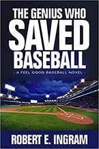 The Genius Who Saved Baseball by Robert E. Ingram