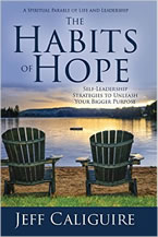 The Habits of Hope: Self-Leadership Strategies to Unleash Your Bigger Purpose by Jeff Caliguire
