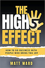 The High-Five Effect: How to Do Business With People Who Bring You Joy by Matt Ward