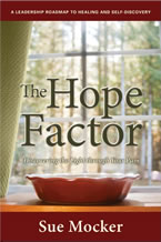 The Hope Factor: Discovering the Light through Your Pain by Sue Mocker