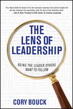 The Lens of Leadership: Being the Leader Others Want to Follow by Cory Bouck