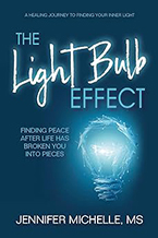 Jennifer Michelle’s new book The Light Bulb Effect: Finding Peace After Life Has Broken You Into Pieces