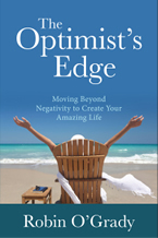 The Optimist’s Edge: Moving Beyond Negativity to Create Your Amazing Life by Robin O'Grady