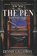 Dennis Galloway’s new novel The Pen: Knights Templar Treasure, Dream Traveler’s Tales Book II