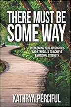 There Must Be Some Way: How to Overcome Life’s Adversities and Struggles to Achieve Emotional Strength, Kathy Perciful