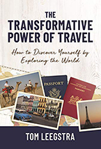 The Transformative Power of Travel: How to Discover Yourself by Exploring the World, Tom Leegstra