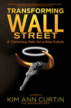 Transforming Wall Street: A Conscious Path for a New Future by Kim Ann Curtin