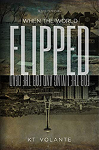 When the World Flipped: A Sci-Fi Novel for the Living and the Dead by KT Volante