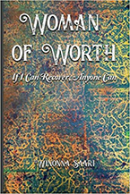 A Woman of Worth: If I Can Recover, Anyone Can by Winonna Saari