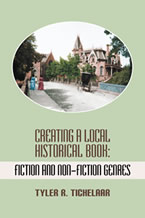 Creating a Local Historical Book by Tyler R. Tichelaar, Ph.D.