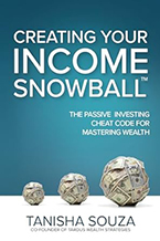 Creating Your Income Snowball: Your Passive Investing Cheat Code to Mastering Wealth by Tanisha Souza